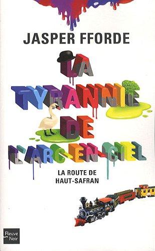 La tyrannie de l'arc-en-ciel. Vol. 1. La route de Haut-Safran