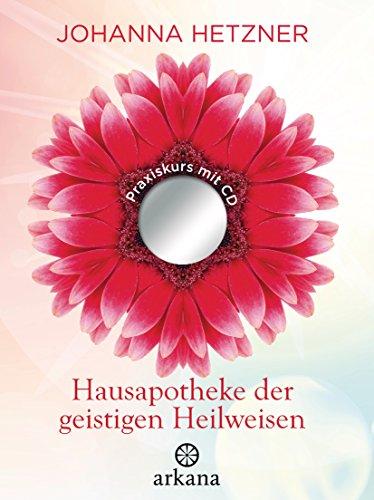 Hausapotheke der geistigen Heilweisen: Praxiskurs mit CD