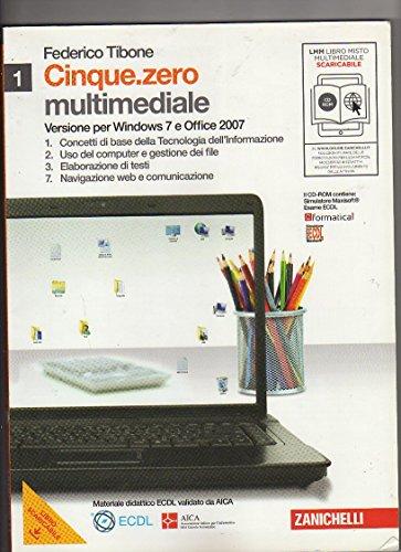 Cinque.zero. Per Windows 7 e Office 2007. Per le Scuole superiori. Con CD-ROM. Con espansione online (Vol. 1)