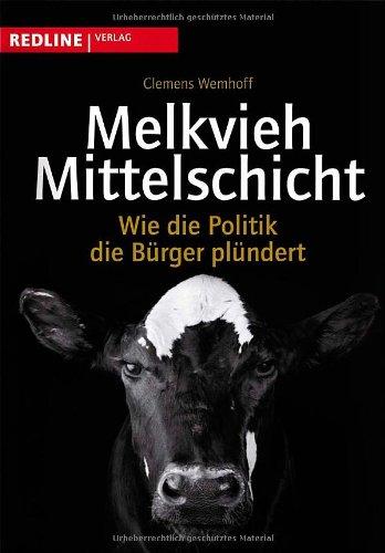 Melkvieh Mittelschicht: Wie die Politik die Bürger plündert