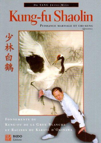 Kung-fu shaolin : puissance martiale et chi-kung (qigong) : fondements du kung-fu de la grue blanche et racines du karaté d'Okinawa