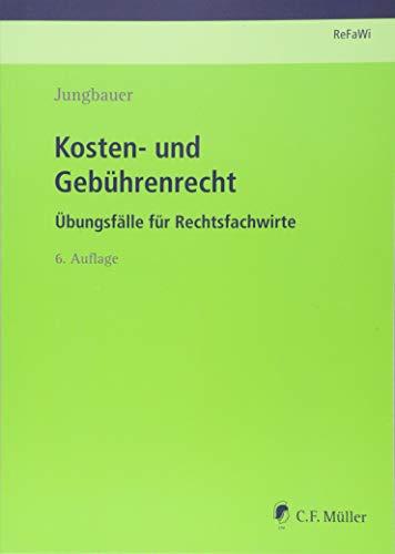 Kosten- und Gebührenrecht: Übungsfälle für Rechtsfachwirte (Prüfungsvorbereitung Rechtsfachwirte (ReFaWi))