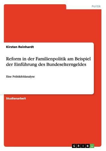 Reform in der Familienpolitik am Beispiel der Einführung des Bundeselterngeldes: Eine Politikfeldanalyse