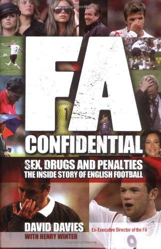 FA Confidential: Sex, Drugs and Penalties. The Inside Story of English Football