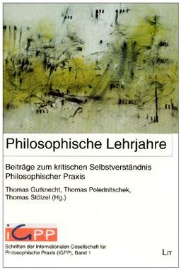 Philosophische Lehrjahre: Beiträge zum kritischen Selbstverständnis Philosophischer Praxis