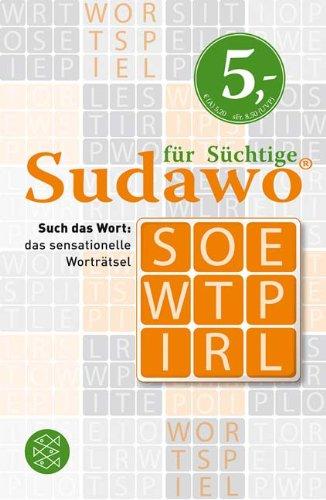 Sudawo für Süchtige: Such das Wort: das sensationelle Worträtsel