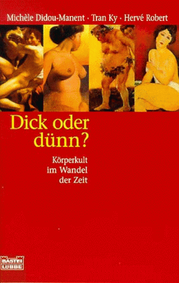 Dick oder dünn?. Körperkult im Wandel der Zeit