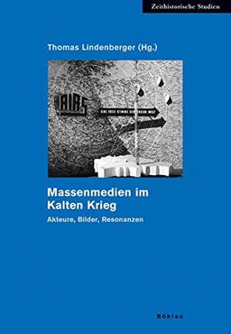 Massenmedien im Kalten Krieg: Akteure, Bilder, Resonanzen (Zeithistorische Studien)