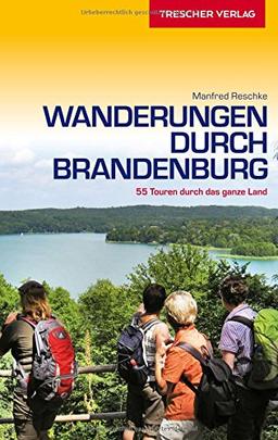 Wanderungen durch Brandenburg: 55 Touren durch das ganze Land (Trescher-Reihe Reisen)