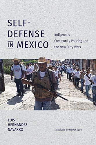 Self-Defense in Mexico: Indigenous Community Policing and the New Dirty Wars (Latin America in Translation/En Traducción/Em Tradução)