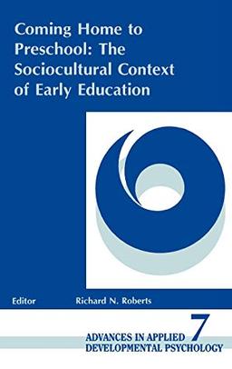 Coming Home to Preschool: The Sociocultural Context of Early Education (Advances in Applied Developmental Psychology)