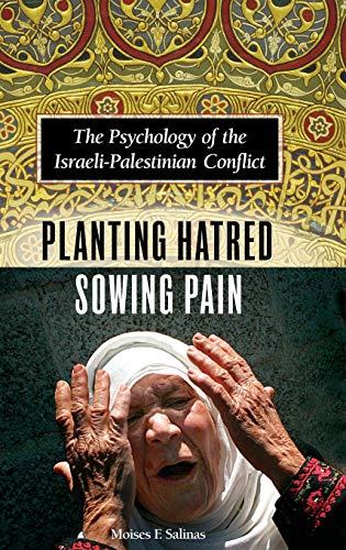 Planting Hatred, Sowing Pain: The Psychology of the Israeli-Palestinian Conflict