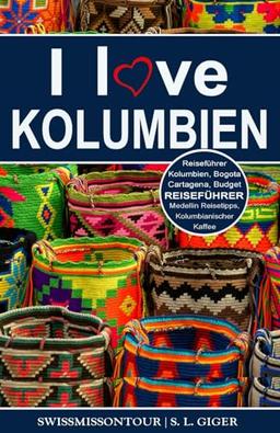 Kolumbien Reiseführer: Reiseführer Kolumbien, Cartagena Reiseführer, Bogota Reiseführer, Medellin Reiseführer, Kolumbianischer Kaffee, Kolumbien ... für Backpacker (Swissmissontour Reiseführer)