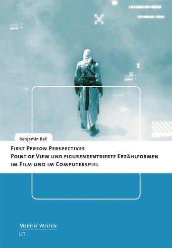 First Person Perspectives - Point of View und figurenzentrierte Erzählformen im Film und im Computerspiel