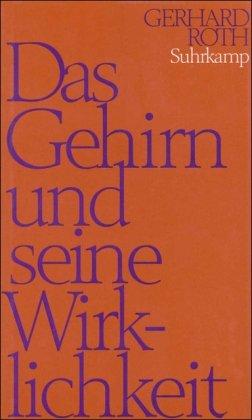 Das Gehirn und seine Wirklichkeit: Kognitive Neurobiologie und ihre philosophischen Konsequenzen