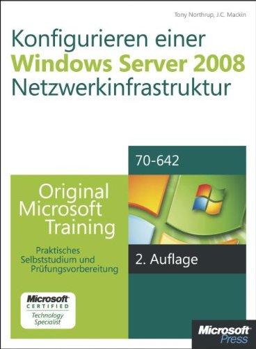 Konfigurieren einer Windows Server 2008-Netzwerkinfrastruktur - Original Microsoft Training für Examen 70-642,: Praktisches Selbststudium und Prüfungsvorbereitung