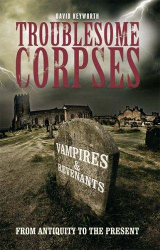 Troublesome Corpses: Vampires and Revenants from Antiquity to the Present (Desert Island Dracula Library)