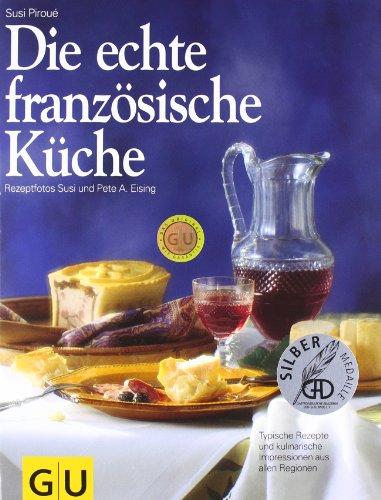 Die echte französische Küche: Typische Rezepte und kulinarische Impressionen aus allen Regionen (GU Sonderleistung Kochen)