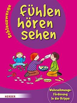 Schlauzwerge - fühlen, hören, sehen: Wahrnehmungsförderung in der Krippe