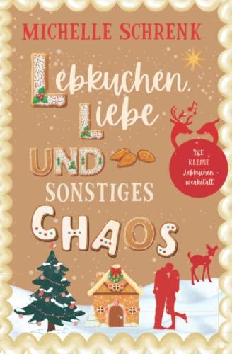 Lebkuchen, Liebe und sonstiges Chaos: Die kleine Lebkuchenwerkstatt, Winterroman