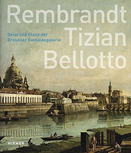 Rembrandt - Tizian - Bellotto: Geist und Glanz der Dresdner Gemäldegalerie