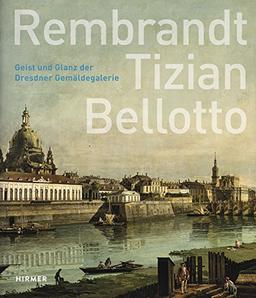 Rembrandt - Tizian - Bellotto: Geist und Glanz der Dresdner Gemäldegalerie