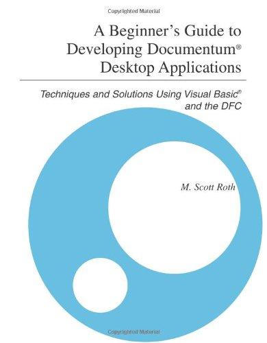 A Beginner's Guide to Developing Documentum<sup>®</sup> Desktop Applications: Techniques and Solutions Using Visual Basic® and the DFC: Techniques and Solutions Using Visual Basic(R) and the DFC