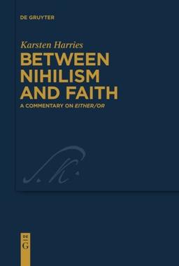 Between Nihilism and Faith: A Commentary on Either/Or (Kierkegaard Studies. Monograph Series, Band 21)