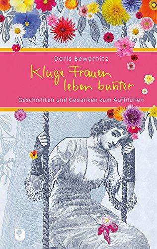 Kluge Frauen leben bunter: Geschichten und Gedanken zum Aufblühen (Eschbacher Präsent)