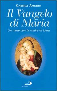 Il vangelo di Maria. Un mese con la madre di Gesù