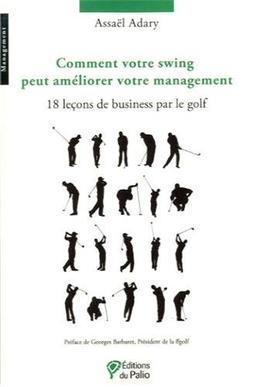 Comment votre swing peut améliorer votre management : 18 leçons de business par le golf