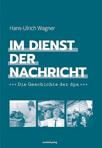 Im Dienst der Nachricht: Die Geschichte der dpa