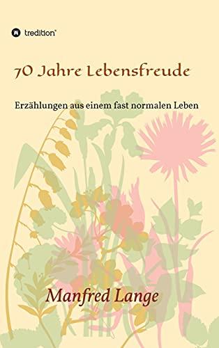 70 Jahre Lebensfreude: Eine Schilderung eines fast normalen Lebens