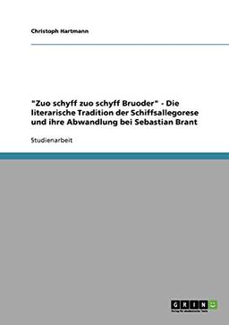 "Zuo schyff zuo schyff Bruoder" - Die literarische Tradition der Schiffsallegorese und ihre Abwandlung bei Sebastian Brant