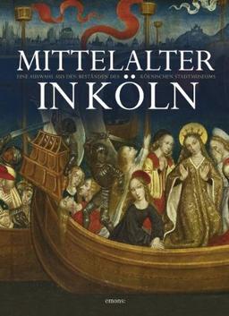 Mittelalter in Köln: Eine Auswahl aus den Beständen des Kölnischen Stadtmuseum