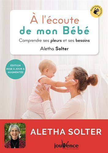 A l'écoute de mon bébé : comprendre ses pleurs et ses besoins