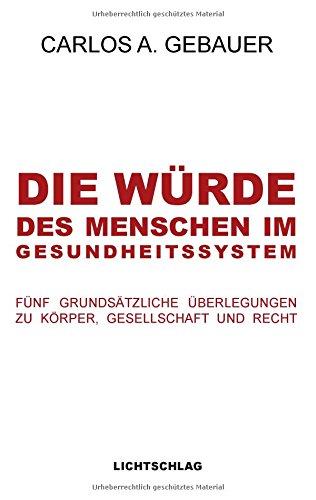 Die Würde des Menschen im Gesundheitssystem: Fünf grundsätzliche Überlegungen zu Körper, Gesellschaft und Recht