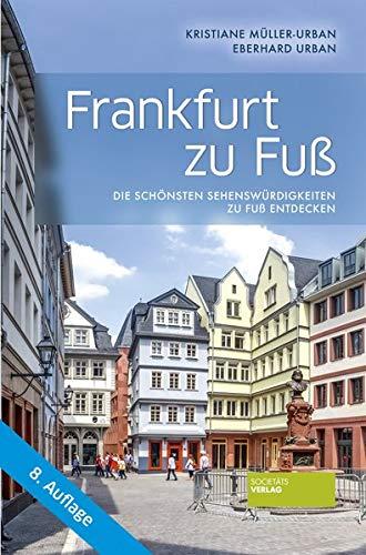 Frankfurt zu Fuß - Die schönsten Sehenswürdigkeiten zu Fuß entdecken. Reiseführer. Inklusive der Neuen Altstadt und Höchst. Einkaufen, Architektur, Parks. 8. aktualisierte Auflage