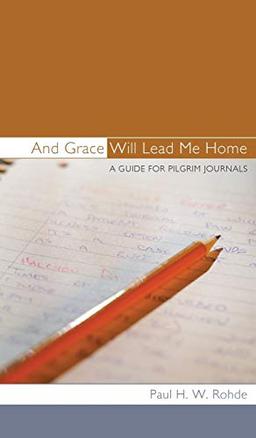 And Grace Will Lead Me Home: A Guide for Pilgrim Journals