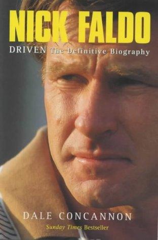 Nick Faldo: Driven - The Definitive Biography