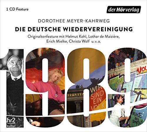 Die deutsche Wiedervereinigung: Originaltonfeature mit Helmut Kohl, Lothar de Maiziere, Erich Mielke, Christa Wolf  u.v.a.