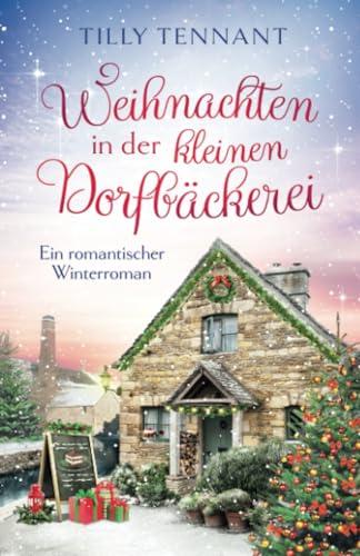 Weihnachten in der kleinen Dorfbäckerei: Ein romantischer Winterroman (Liebe in Honeybourne, Band 2)