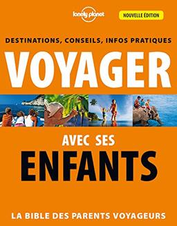 Voyager avec ses enfants : la bible des parents voyageurs : destinations, conseils, infos pratiques