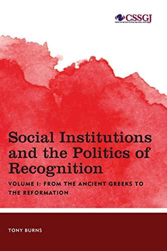 Social Institutions and the Politics of Recognition: From the Ancient Greeks to the Reformation, Volume I (Studies in Social and Global Justice, Band 1)