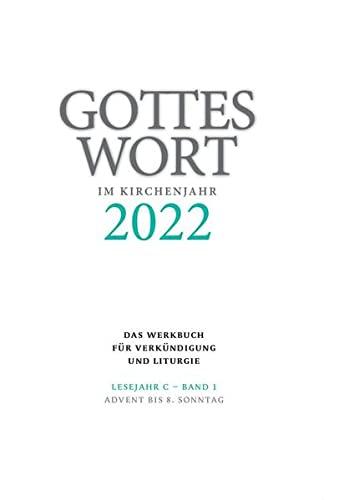 Gottes Wort im Kirchenjahr: 2022. Lesejahr C - Band 1: Advent bis 6. Sonntag