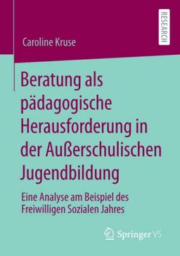 Beratung als pädagogische Herausforderung in der Außerschulischen Jugendbildung: Eine Analyse am Beispiel des Freiwilligen Sozialen Jahres