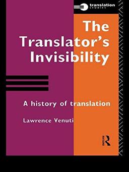 The Translator's Invisibility: A History of Translation: The History of Translation (Industrial Economic Strategies for Europe)