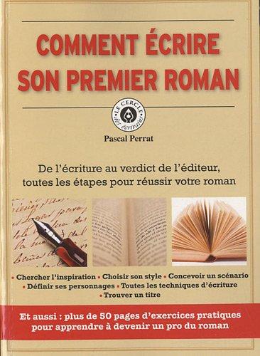 Comment écrire son premier roman : de l'écriture au verdict de l'éditeur, toutes les étapes pour réussir votre roman