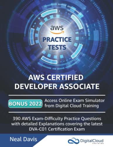 AWS Certified Developer Associate Practice Tests: 390 AWS Practice Exam Questions with Answers & detailed Explanations