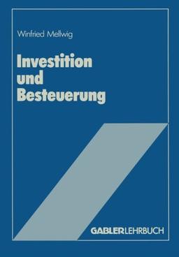 Investition und Besteuerung: Ein Lehrbuch zum Einfluß der Steuern auf die Investitionsentscheidung (German Edition)